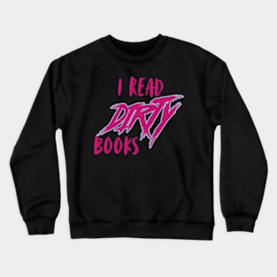 I Read Dirty Books Crewneck Sweatshirt